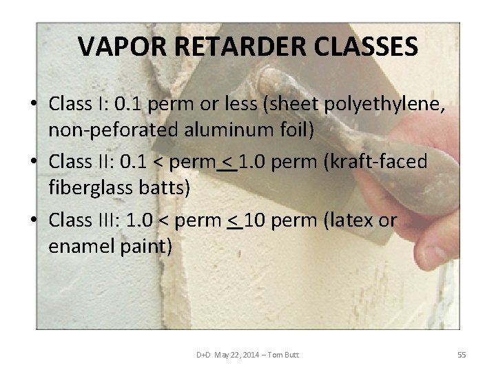 VAPOR RETARDER CLASSES • Class I: 0. 1 perm or less (sheet polyethylene, non-peforated