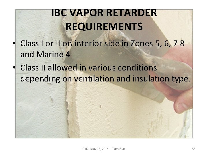 IBC VAPOR RETARDER REQUIREMENTS • Class I or II on interior side in Zones