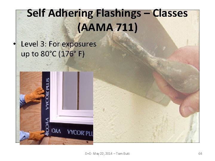 Self Adhering Flashings – Classes (AAMA 711) • Level 3: For exposures up to