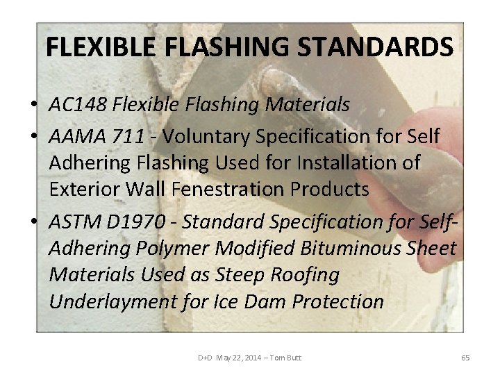 FLEXIBLE FLASHING STANDARDS • AC 148 Flexible Flashing Materials • AAMA 711 - Voluntary