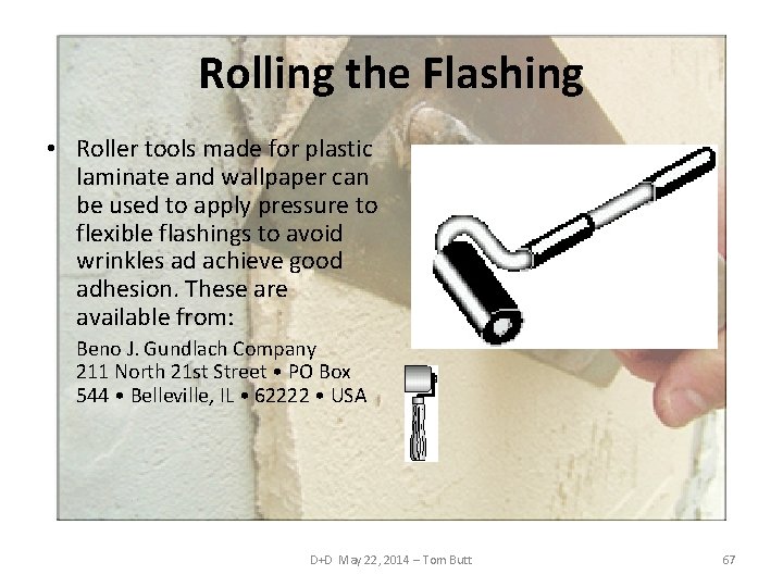 Rolling the Flashing • Roller tools made for plastic laminate and wallpaper can be