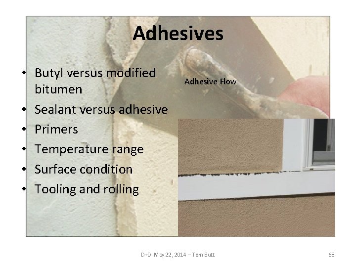 Adhesives • Butyl versus modified bitumen • Sealant versus adhesive • Primers • Temperature