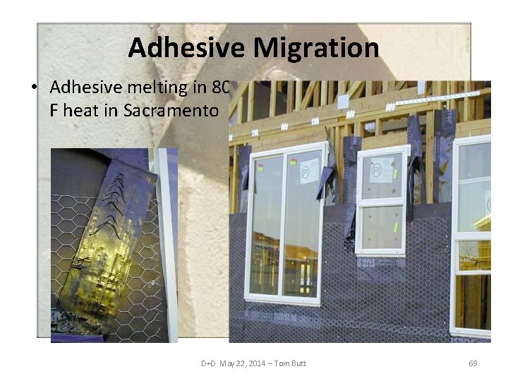 Adhesive Migration • Adhesive melting in 80 o F heat in Sacramento D+D May