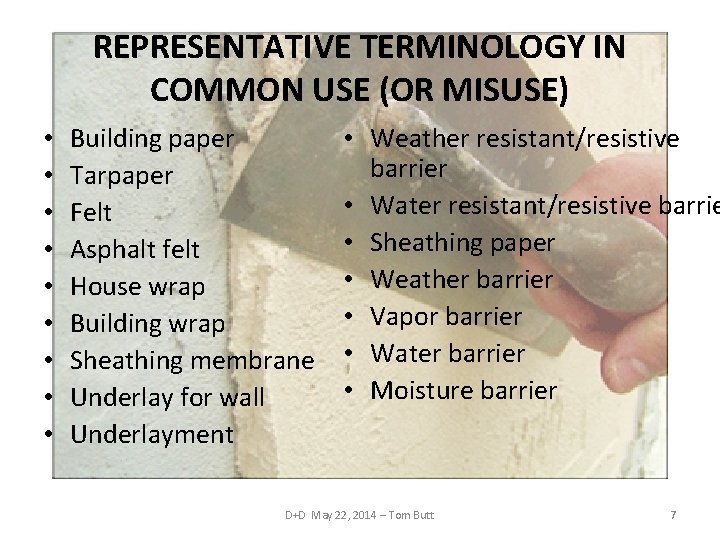REPRESENTATIVE TERMINOLOGY IN COMMON USE (OR MISUSE) • • • Building paper Tarpaper Felt