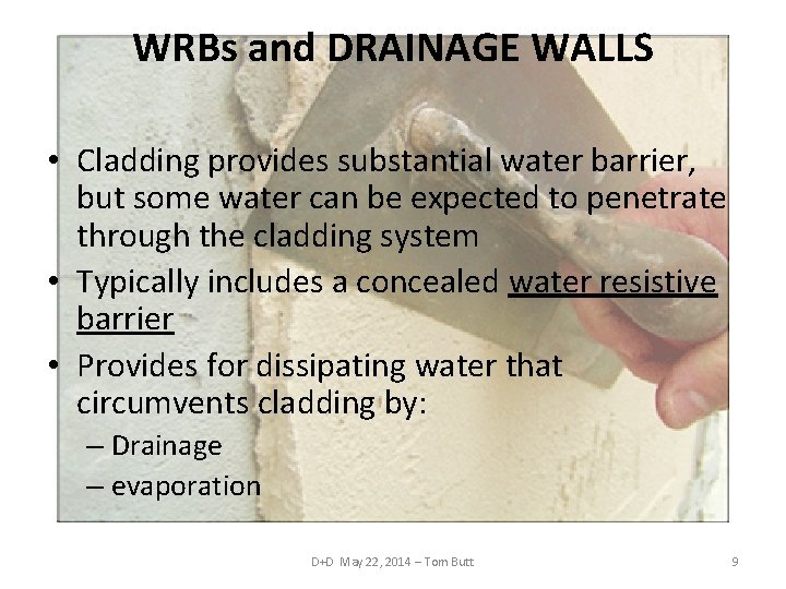 WRBs and DRAINAGE WALLS • Cladding provides substantial water barrier, but some water can