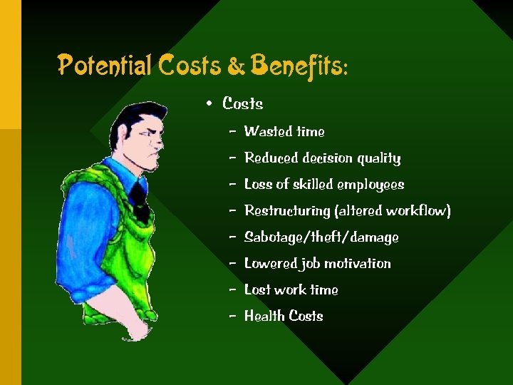 Potential Costs & Benefits: • Costs – Wasted time – Reduced decision quality –