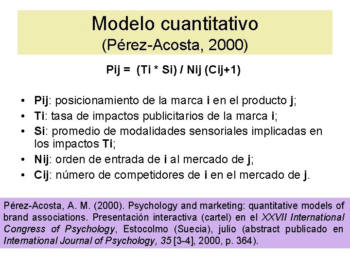 Modelo cuantitativo (Pérez-Acosta, 2000) Pij = (Ti * Si) / Nij (Cij+1) • Pij: