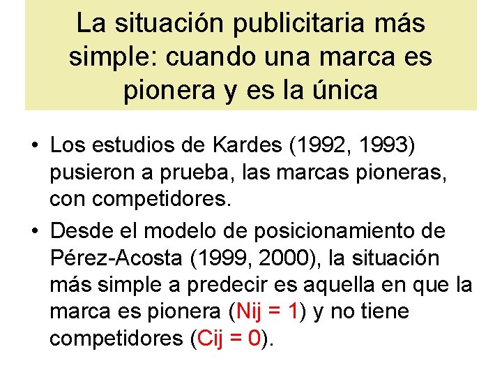 La situación publicitaria más simple: cuando una marca es pionera y es la única