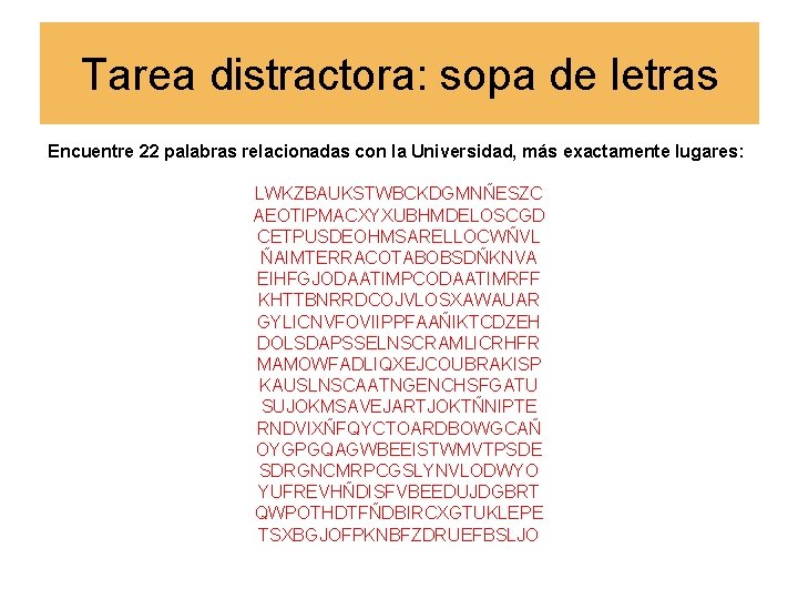 Tarea distractora: sopa de letras Encuentre 22 palabras relacionadas con la Universidad, más exactamente