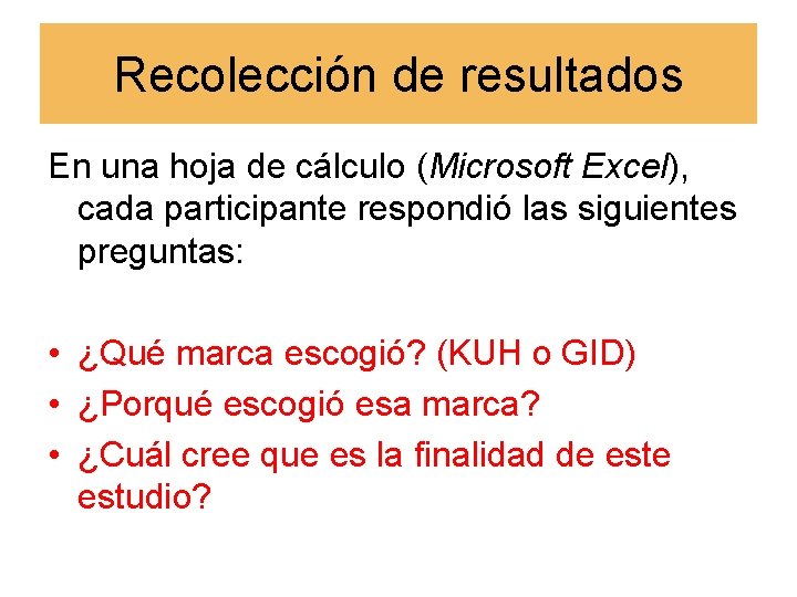 Recolección de resultados En una hoja de cálculo (Microsoft Excel), cada participante respondió las