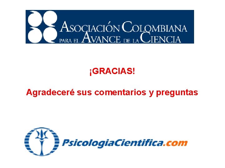¡GRACIAS! Agradeceré sus comentarios y preguntas 
