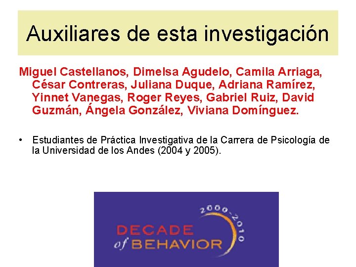 Auxiliares de esta investigación Miguel Castellanos, Dimelsa Agudelo, Camila Arriaga, César Contreras, Juliana Duque,