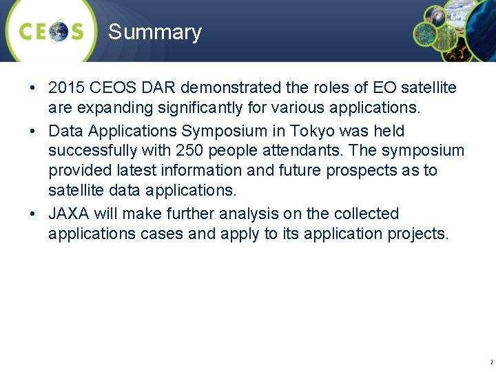 Summary • 2015 CEOS DAR demonstrated the roles of EO satellite are expanding significantly