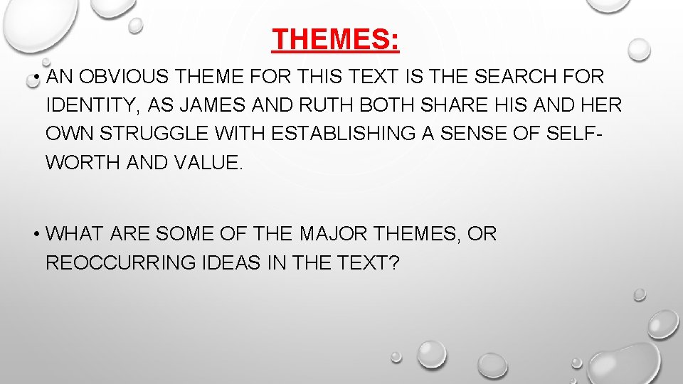 THEMES: • AN OBVIOUS THEME FOR THIS TEXT IS THE SEARCH FOR IDENTITY, AS