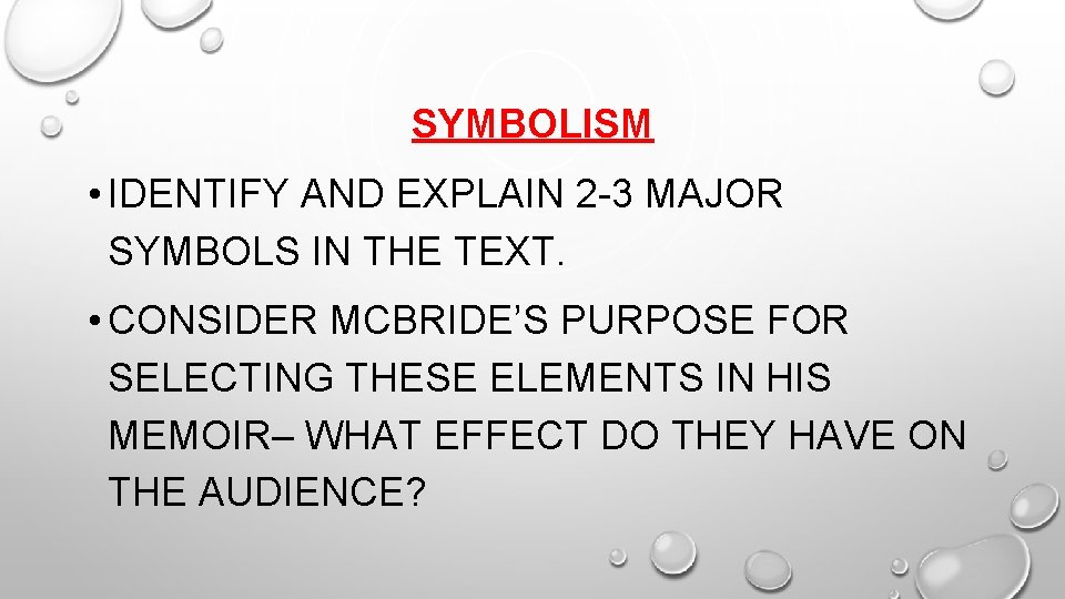 SYMBOLISM • IDENTIFY AND EXPLAIN 2 -3 MAJOR SYMBOLS IN THE TEXT. • CONSIDER