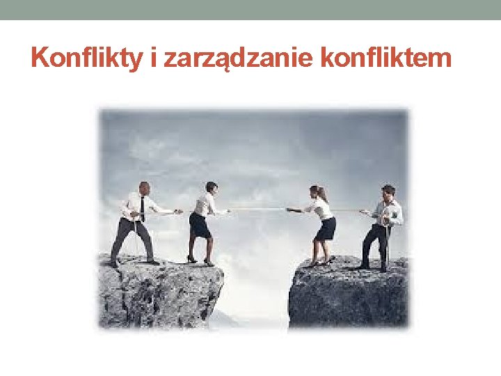 Konflikty i zarządzanie konfliktem 