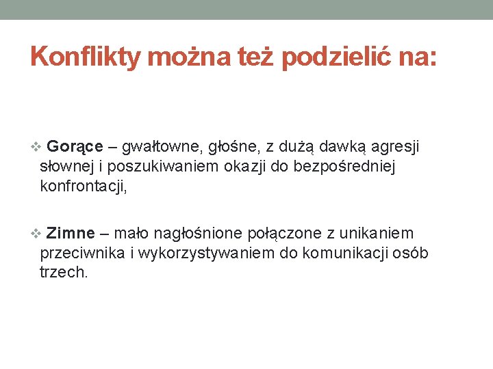 Konflikty można też podzielić na: v Gorące – gwałtowne, głośne, z dużą dawką agresji