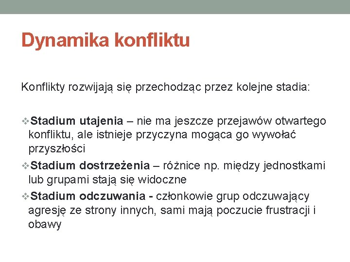 Dynamika konfliktu Konflikty rozwijają się przechodząc przez kolejne stadia: v. Stadium utajenia – nie