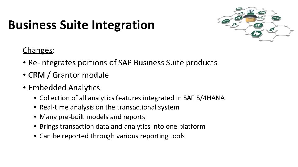 Business Suite Integration Changes: • Re-integrates portions of SAP Business Suite products • CRM