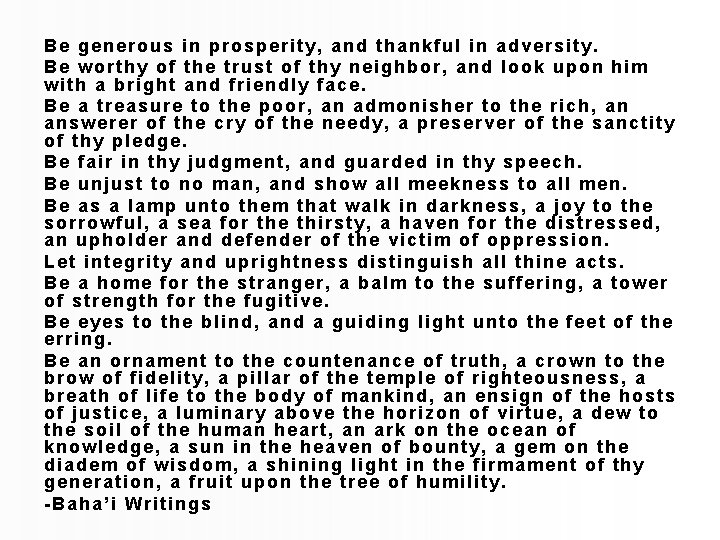 Be generous in prosperity, and thankful in adversity. Be worthy of the trust of