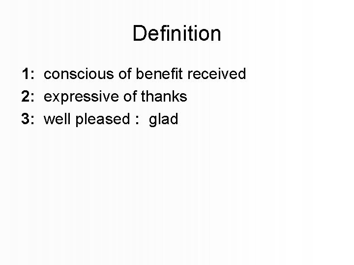 Definition 1: conscious of benefit received 2: expressive of thanks 3: well pleased :