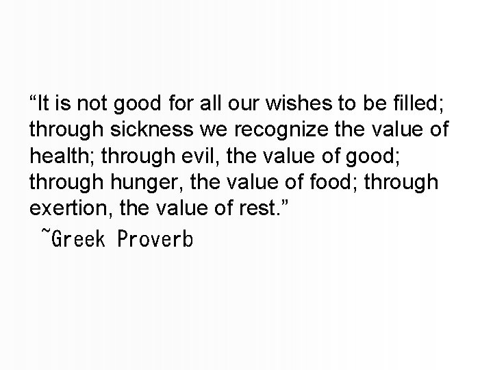 “It is not good for all our wishes to be filled; through sickness we