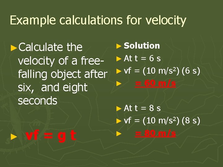 Example calculations for velocity ►Calculate the velocity of a freefalling object after six, and