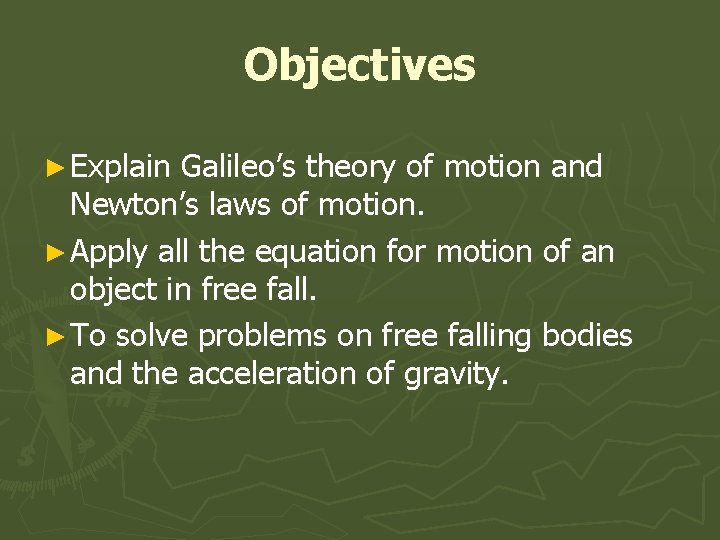 Objectives ► Explain Galileo’s theory of motion and Newton’s laws of motion. ► Apply