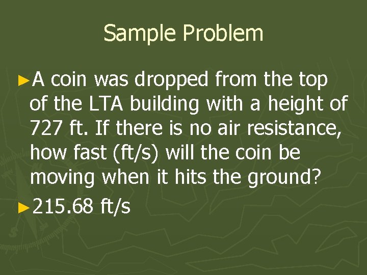 Sample Problem ►A coin was dropped from the top of the LTA building with