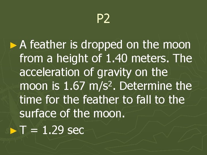 P 2 ► A feather is dropped on the moon from a height of