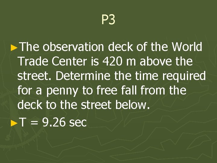 P 3 ►The observation deck of the World Trade Center is 420 m above
