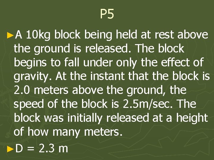 P 5 ►A 10 kg block being held at rest above the ground is