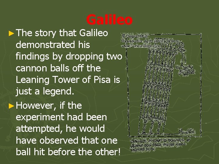 Galileo ► The story that Galileo demonstrated his findings by dropping two cannon balls