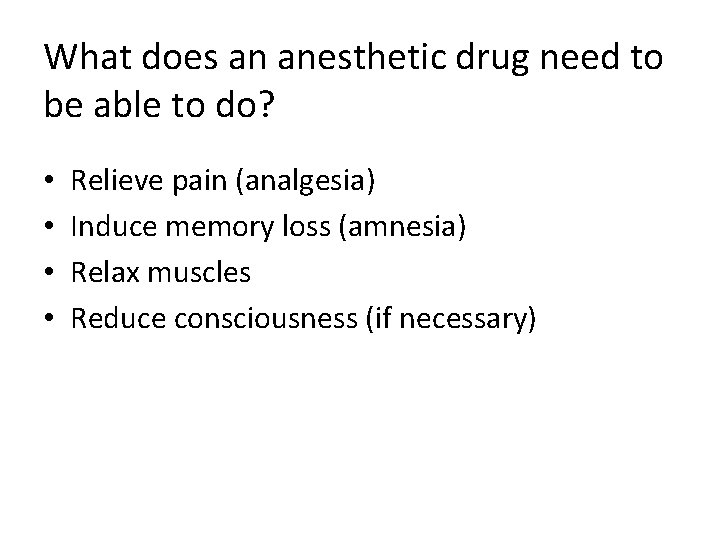 What does an anesthetic drug need to be able to do? • • Relieve