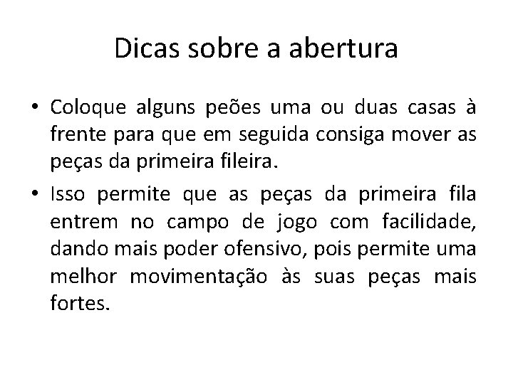 Dicas sobre a abertura • Coloque alguns peões uma ou duas casas à frente