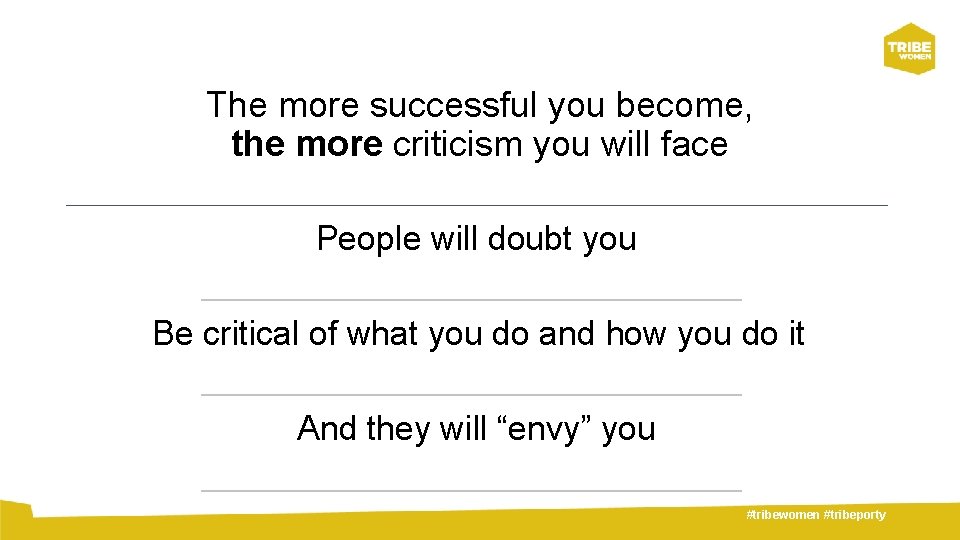 The more successful you become, the more criticism you will face People will doubt