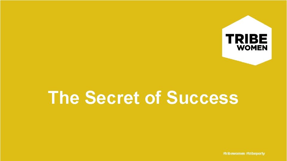 The Secret of Success #tribewomen #tribeporty 