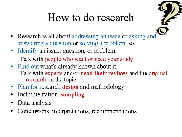 How to do research • Research is all about addressing an issue or asking