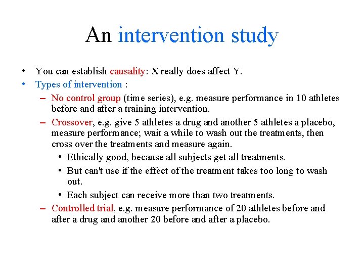 An intervention study • You can establish causality: X really does affect Y. •