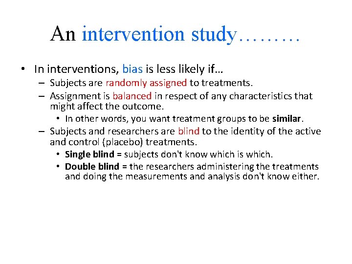 An intervention study……… • In interventions, bias is less likely if… – Subjects are