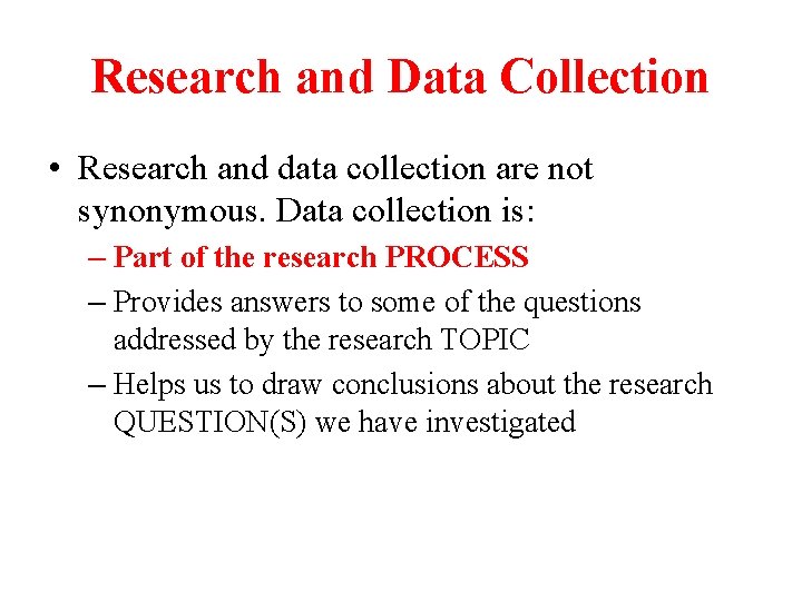 Research and Data Collection • Research and data collection are not synonymous. Data collection