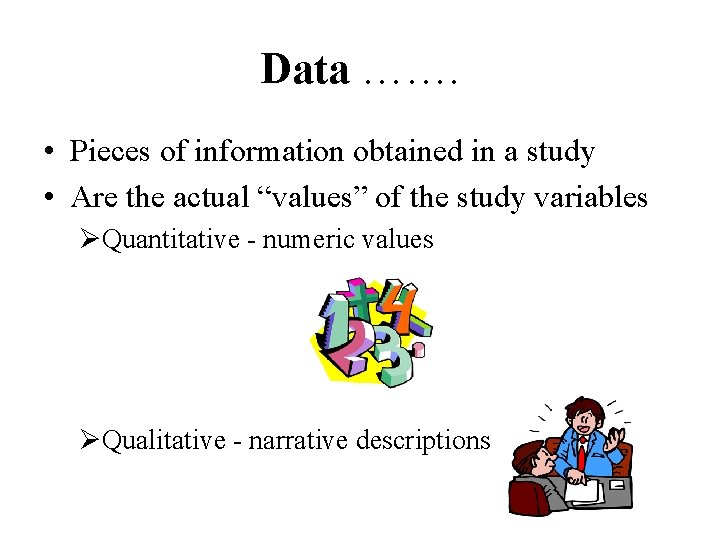 Data ……. • Pieces of information obtained in a study • Are the actual