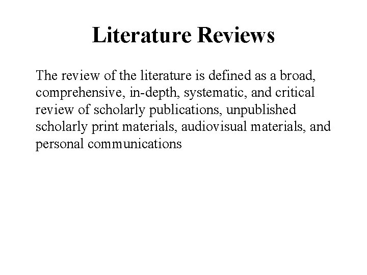 Literature Reviews The review of the literature is defined as a broad, comprehensive, in-depth,