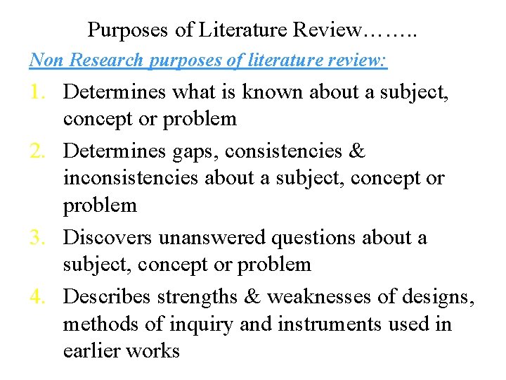 Purposes of Literature Review……. . Non Research purposes of literature review: 1. Determines what