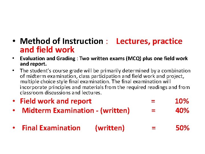  • Method of Instruction : Lectures, practice and field work • Evaluation and