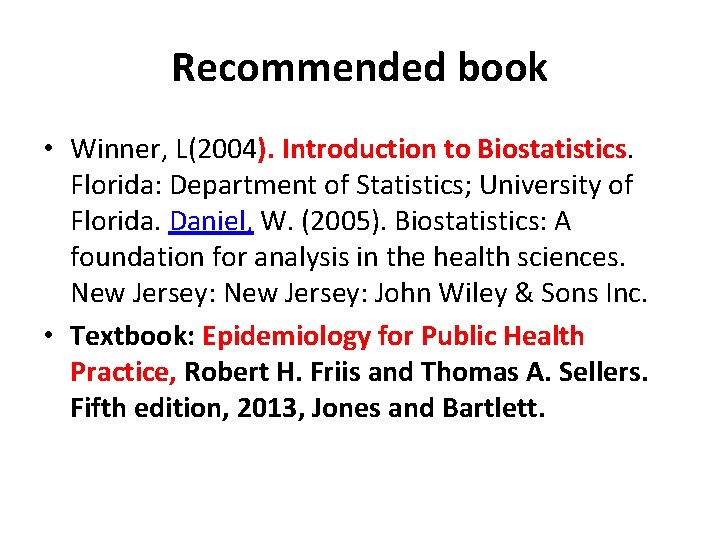 Recommended book • Winner, L(2004). Introduction to Biostatistics. Florida: Department of Statistics; University of