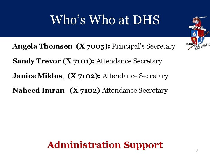 Who’s Who at DHS Angela Thomsen (X 7005): Principal’s Secretary Sandy Trevor (X 7101):