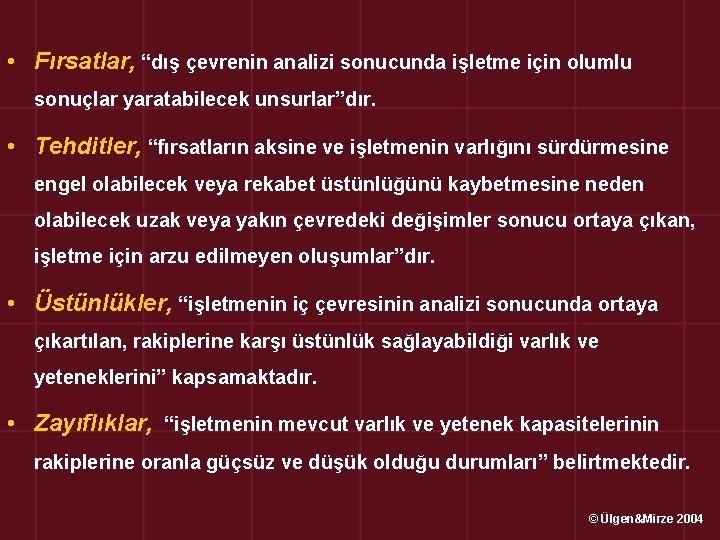  • Fırsatlar, “dış çevrenin analizi sonucunda işletme için olumlu sonuçlar yaratabilecek unsurlar”dır. •