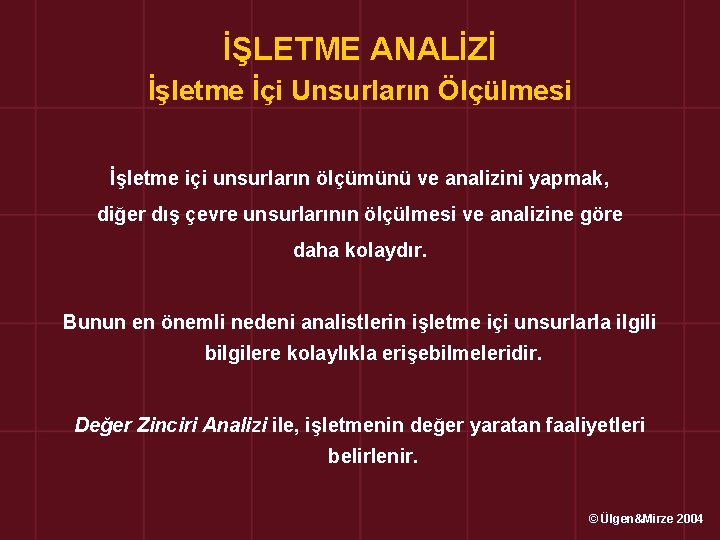 İŞLETME ANALİZİ İşletme İçi Unsurların Ölçülmesi İşletme içi unsurların ölçümünü ve analizini yapmak, diğer