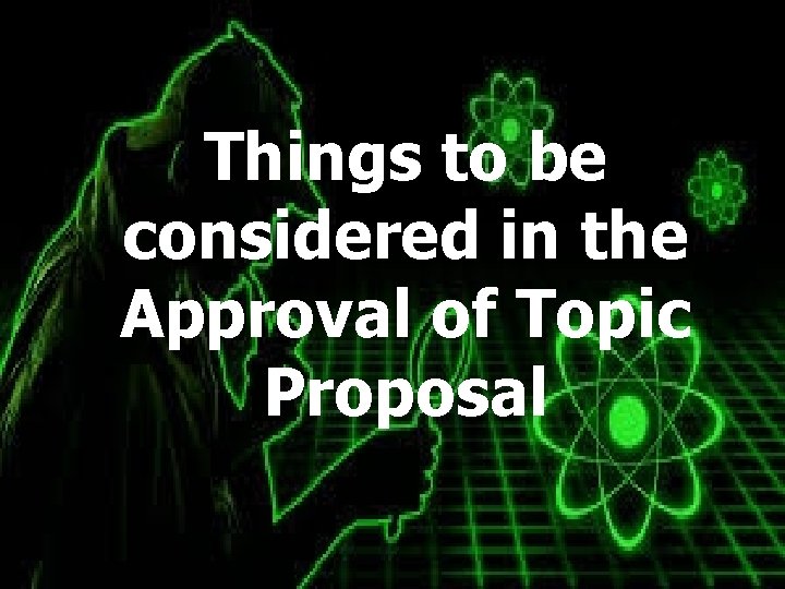 Things to be considered in the Approval of Topic Proposal 